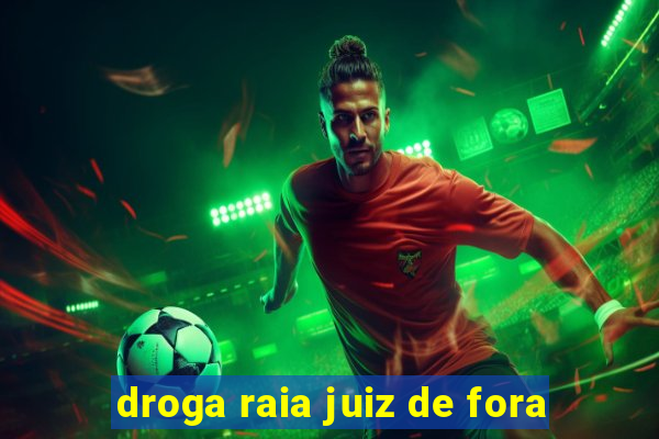 droga raia juiz de fora